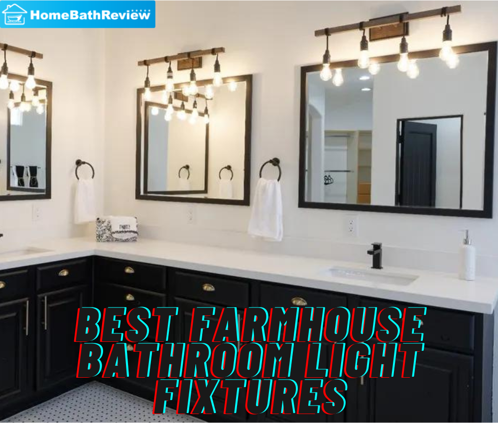 Best Farmhouse Bathroom Light Fixtures: Top Quality!