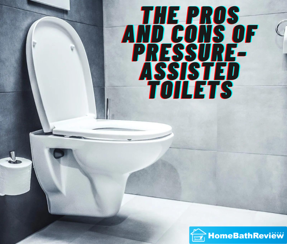 The Pros and Cons of Pressure-Assisted Toilets