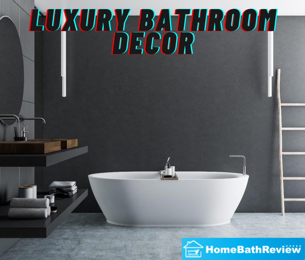 Luxury Bathroom Decor – 10 Ways to Create a Luxe Master Bathroom