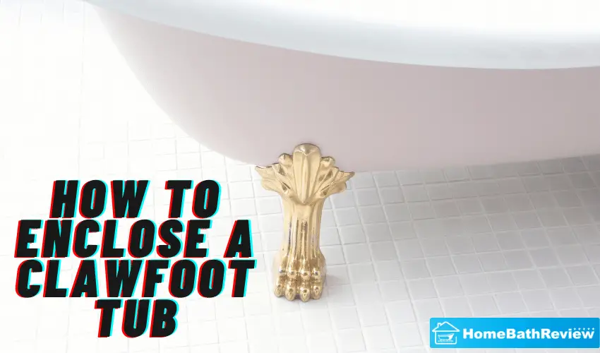 How to enclose a Clawfoot Tub