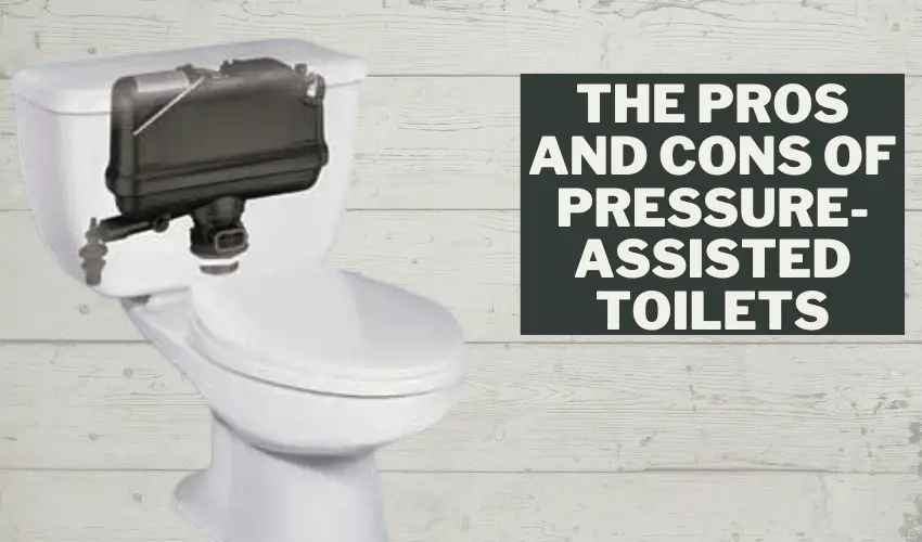 The Pros and Cons of PressureAssisted Toilets