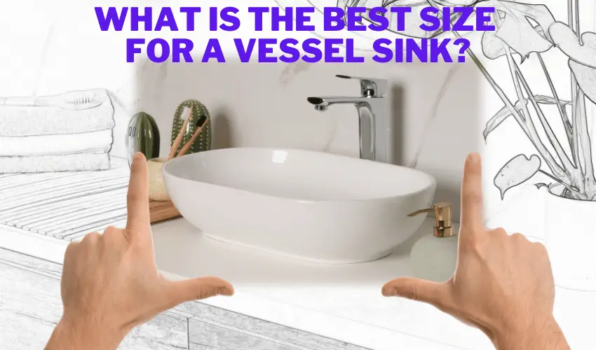 What is the best size for a vessel sink