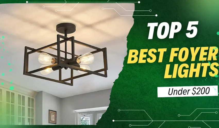 Top 5 Best Foyer Lights For Under $200