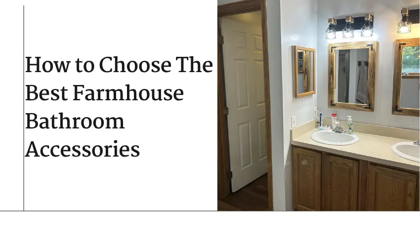 How To Choose The Best Farmhouse Bathroom Accessories